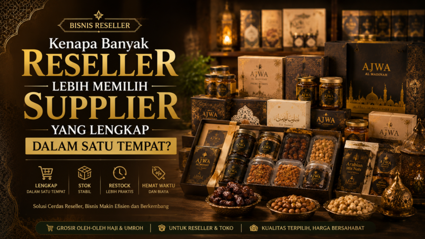 Kenapa Banyak Reseller Lebih Memilih Supplier yang Lengkap dalam Satu Tempat?