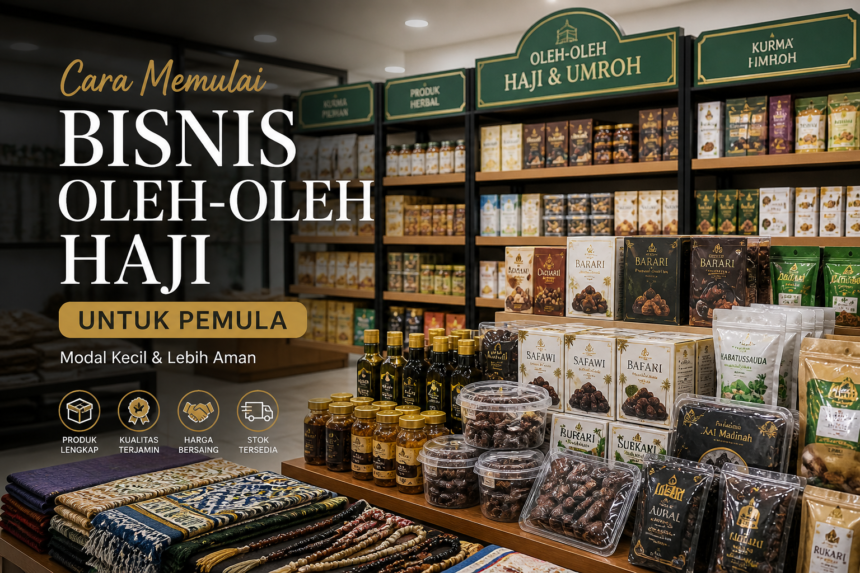 Cara Memulai Bisnis Oleh-Oleh Haji untuk Pemula (Modal Kecil & Lebih Aman)