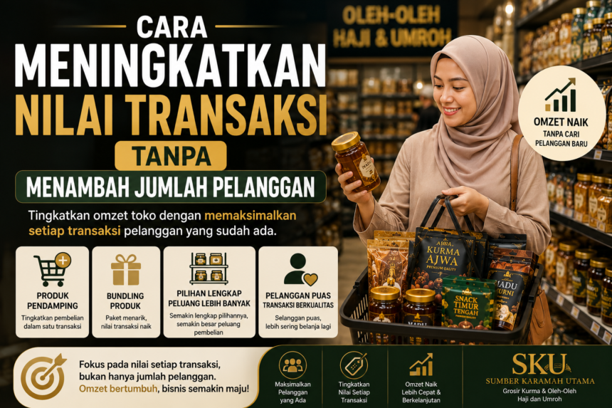 Cara Meningkatkan Nilai Transaksi Tanpa Menambah Jumlah Pelanggan