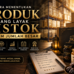 Cara Menentukan Produk yang Layak Distok dalam Jumlah Besar