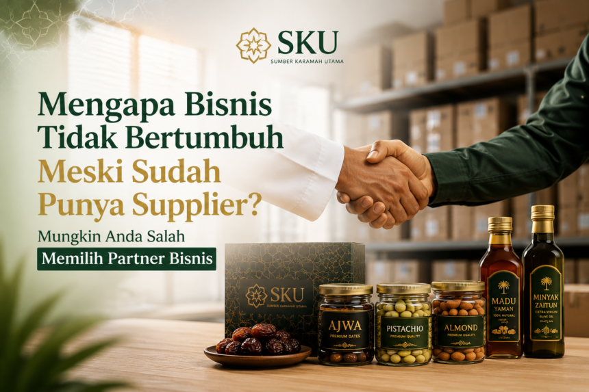 Mengapa Bisnis Tidak Bertumbuh Meski Sudah Punya Supplier? Mungkin Anda Salah Memilih Partner Bisnis