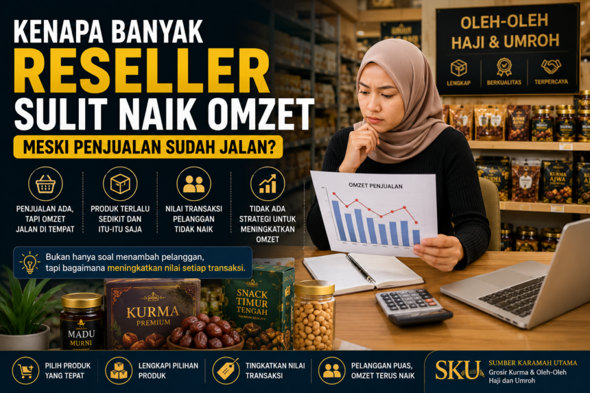 Kenapa Banyak Reseller Sulit Naik Omzet Meski Penjualan Sudah Jalan?