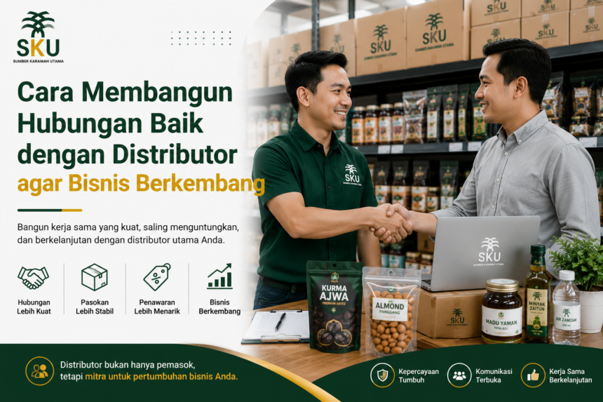 Cara Membangun Hubungan Baik dengan Distributor agar Bisnis Berkembang
