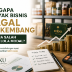Mengapa Banyak Bisnis Gagal Berkembang Karena Salah Mengelola Modal?
