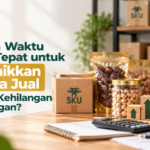 Kapan Waktu yang Tepat untuk Menaikkan Harga Jual Tanpa Kehilangan Pelanggan?