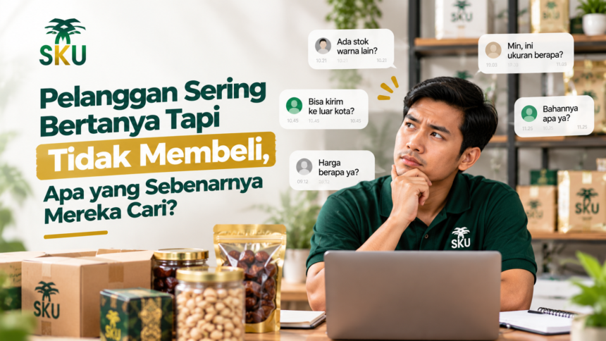 Pelanggan Sering Bertanya Tapi Tidak Membeli, Apa yang Sebenarnya Mereka Cari?