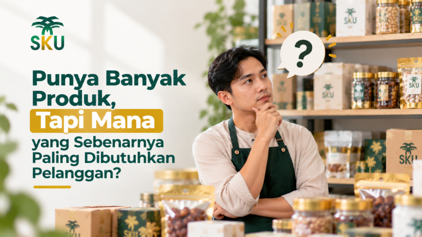 Punya Banyak Produk, Tapi Mana yang Sebenarnya Paling Dibutuhkan Pelanggan?